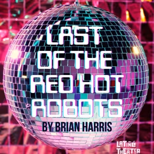 Latiné Theater Lab to Present World Premiere Of Sci-Fi Comedy LAST OF THE RED HOT…