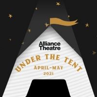Alliance Theatre Announces Updates to 2020/21 Season, Featuring UNDER THE TENT…