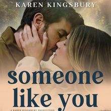 Karen Kingsbury's Debut Film SOMEONE LIKE YOU Opens In Theaters In April