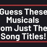 QUIZ: Guess These Musicals From Just Their Song Titles!