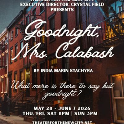 GOODNIGHT, MRS. CALABASH Will Make World Premiere at Theater for the New City