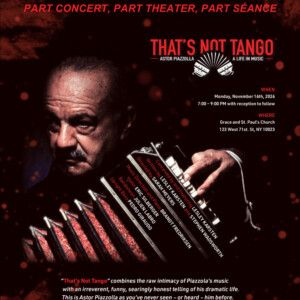 THAT'S NOT TANGO: ASTOR PIAZZOLLA, A LIFE IN MUSIC to Return to New York