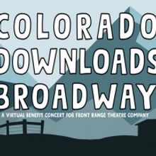 Front Range Theatre Company Holds Virtual Benefit Concert, COLORADO DOWNLOADS BROADWA