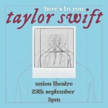 HERE'S TO YOU, TAYLOR SWIFT is Coming To The Union Theatre This Month