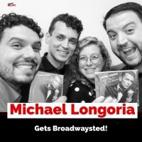 The 'Broadwaysted' Podcast Welcomes Broadway Star, Singer-Songwriter Michael Longoria