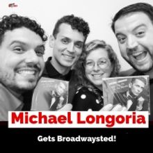 The 'Broadwaysted' Podcast Welcomes Broadway Star, Singer-Songwriter Michael Longoria