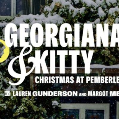 GEORGIANA & KITTY: CHRISTMAS AT PEMBERLEY to Open at City Theatre