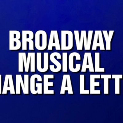 Video: 'Broadway Musical Change A Letter' Category Featured on JEOPARDY! MASTERS