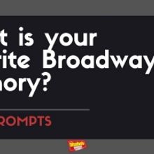 #BWWPrompts: What is Your Favorite Broadway Memory?
