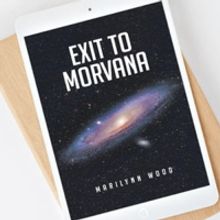 New Sci-Fi Book EXIT TO MORVANA By Marilynn Wood Out Now