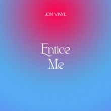Jon Vinyl Releases New Single 'Entice Me'