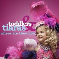 TODDLERS & TIARAS: WHERE ARE THEY NOW? Reveals the Sweeping Transformations of…