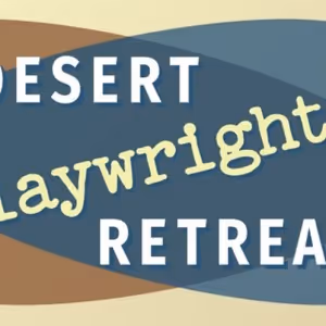 Desert Playwrights' Retreat Reveals April 2024 Cohorts