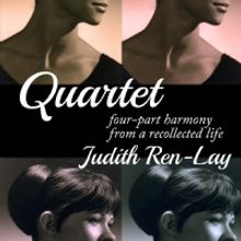 Judith Ren-Lay's Memoir QUARTET - FOUR-PART HARMONY FROM A RECOLLECTED LIFE Out Janua