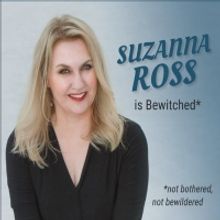 Suzanna Ross Will Return to the Triad Theater with BEWITCHED, NOT BOTHERED, NOT BEWIL