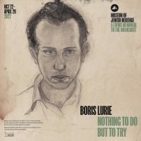 Museum Of Jewish Heritage Announces New Exhibit BORIS LURIE: NOTHING TO DO BUT TO TRY