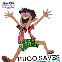 Roaring Epiphany Production Company To Debut New Play HUGO SAVES CHRISTMAS…in MAY!