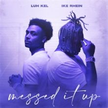 Ike Rhein Releases 'Messed It Up' Featuring Platinum Recording Artist Luh Kel