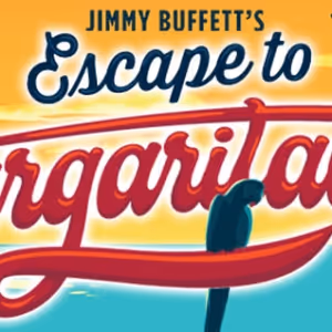 Jimmy Buffett's ESCAPE TO MARGARITAVILLE to Play North Shore Music Theatre Next Month