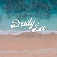 Brady Lee Releases 'Easy Does It' Off Latest Debut EP Release