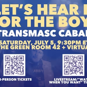 LET'S HEAR IT FOR THE BOYS: A TRANSMASC CABARET Returns To TGR42 July 5 By Popular…