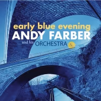 Andy Farber & His Orchestra's "Early Blue Evening" is out today via ArtistShare
