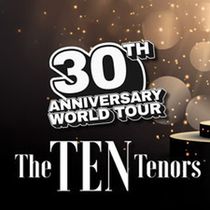 The Ten Tenors to Bring 30th Anniversary World Tour to Folsom, CA