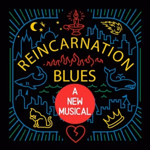 REINCARNATION BLUES, A NEW MUSICAL To Have Closed Workshop This Week