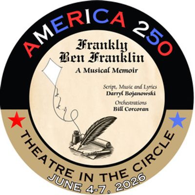 FRANKLY BEN FRANKLIN World Premiere To Be Presented At Theatre in the Circle