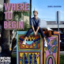 LISTEN: Danny Quadrino Releases 'Where to Begin 2.0'