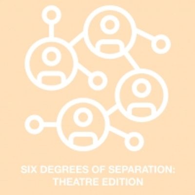 Student Blog: Six Degrees of Separation - Theatre Edition!