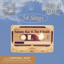 54 Below to Present 54 SINGS SAMMY RAE AND THE FRIENDS Next Month