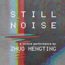 Zhuo Mengting's STILL NOISE Will Premiere at Cambridge Junction's DISRUPT Festival