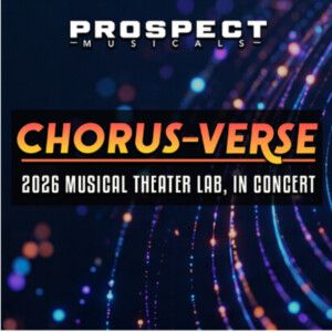 Prospect Musicals CHORUS-VERSE Musical Theater Lab Writing Teams Revealed