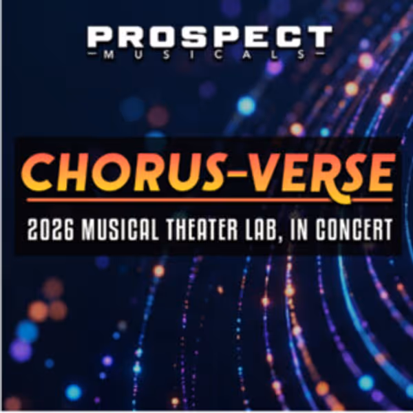Prospect Musicals CHORUS-VERSE Musical Theater Lab Writing Teams Revealed Photo