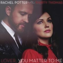 Rachel Potter and Marty Thomas Release New Single, "Lover, You Matter To Me"