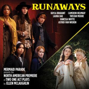 Mermaid Parade to Present RUNAWAYS and CONVERSATIONS AT THE RETURN OF SPRING in Toron