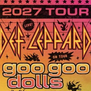 DEF LEPPARD and GOO GOO DOLLS to Launch 2027 North American Tour
