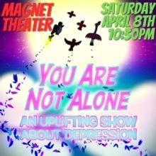 YOU ARE NOT ALONE: AN UPLIFTING SHOW ABOUT DEPRESSION Continues At Magnet Theater Ret