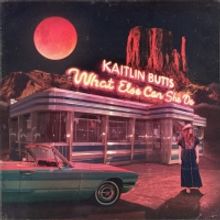 Kaitlin Butts Releases New Album 'What Else Can She Do'