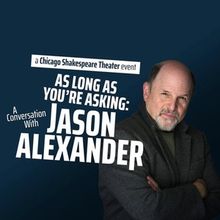 Conversation With Jason Alexander is Coming to Chicago Shakespeare Theater