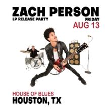 Zach Person Announces Houston LP Release Show At The House Of Blues in August