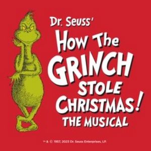 DR. SEUSS'S HOW THE GRINCH STOLE CHRISTMAS! THE MUSICAL is Coming to Segerstrom…