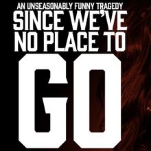 Review: SINCE WE’VE NO PLACE TO GO at The Rosette