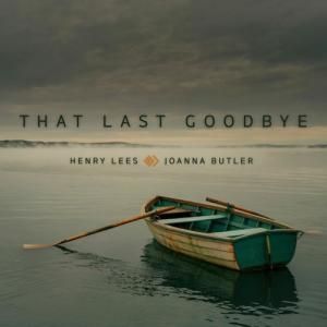 Henry Lees and Joanna Butler Release THAT LAST GOODBYE