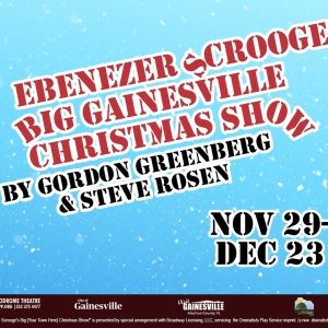 EBENEZER SCROOGE’S BIG GAINESVILLE CHRISTMAS SHOW Comes to The Hippodrome Theatre