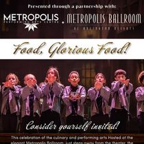 Metropolis Performing Arts Centre And Metropolis Ballroom To Host FOOD GLORIOUS FOOD! Dinner Event