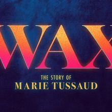 WAX: THE STORY OF MARIE TUSSAUD Will Hold Developmental Reading in April