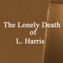 Improvisational Repertory Theatre Ensemble Presents THE LONELY DEATH OF L. HARRIS