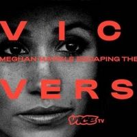 VICE VERSA: MEGHAN MARKLE ESCAPING THE CROWN to Premiere March 10 on VICE TV